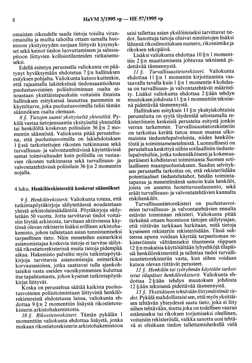 8 Ha VM 3/1995 vp- HE 57/1995 vp omaisten oikeudelle saada tietoja toisilta viranomaisilta ja muilta tahoilta ottaen samalla huomioon yksityisyyden suojaan liittyvät kysymykset sekä keinot tiedon