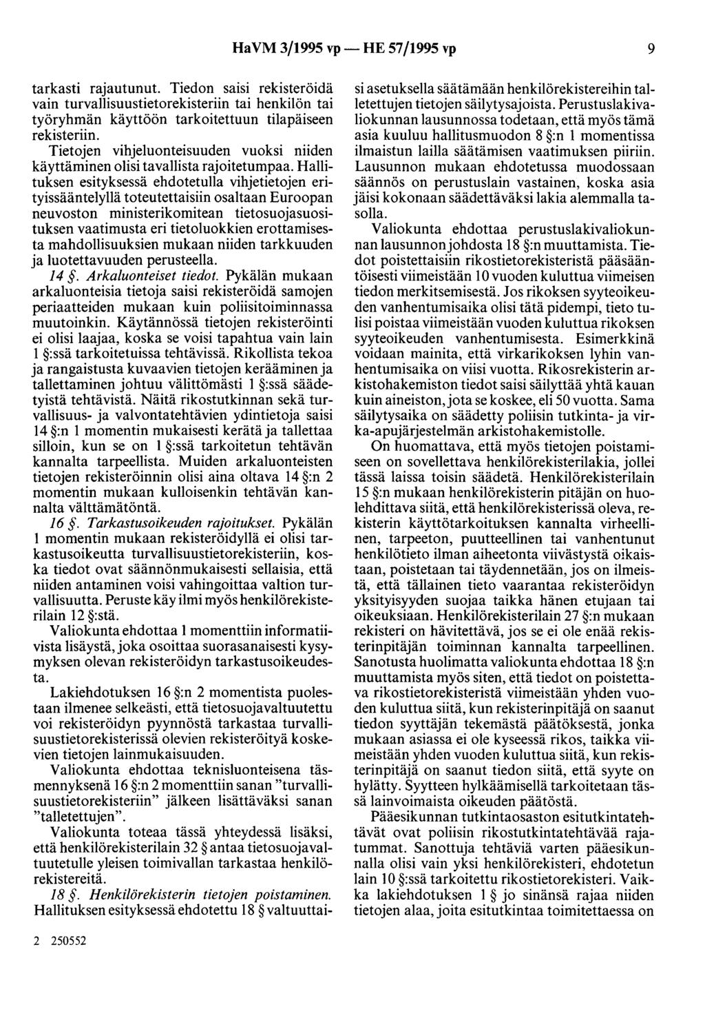 Ha VM 3/1995 vp- HE 57/1995 vp 9 tarkasti rajautunut. Tiedon saisi rekisteröidä vain turvallisuustietorekisteriin tai henkilön tai työryhmän käyttöön tarkoitettuun tilapäiseen rekisteriin.