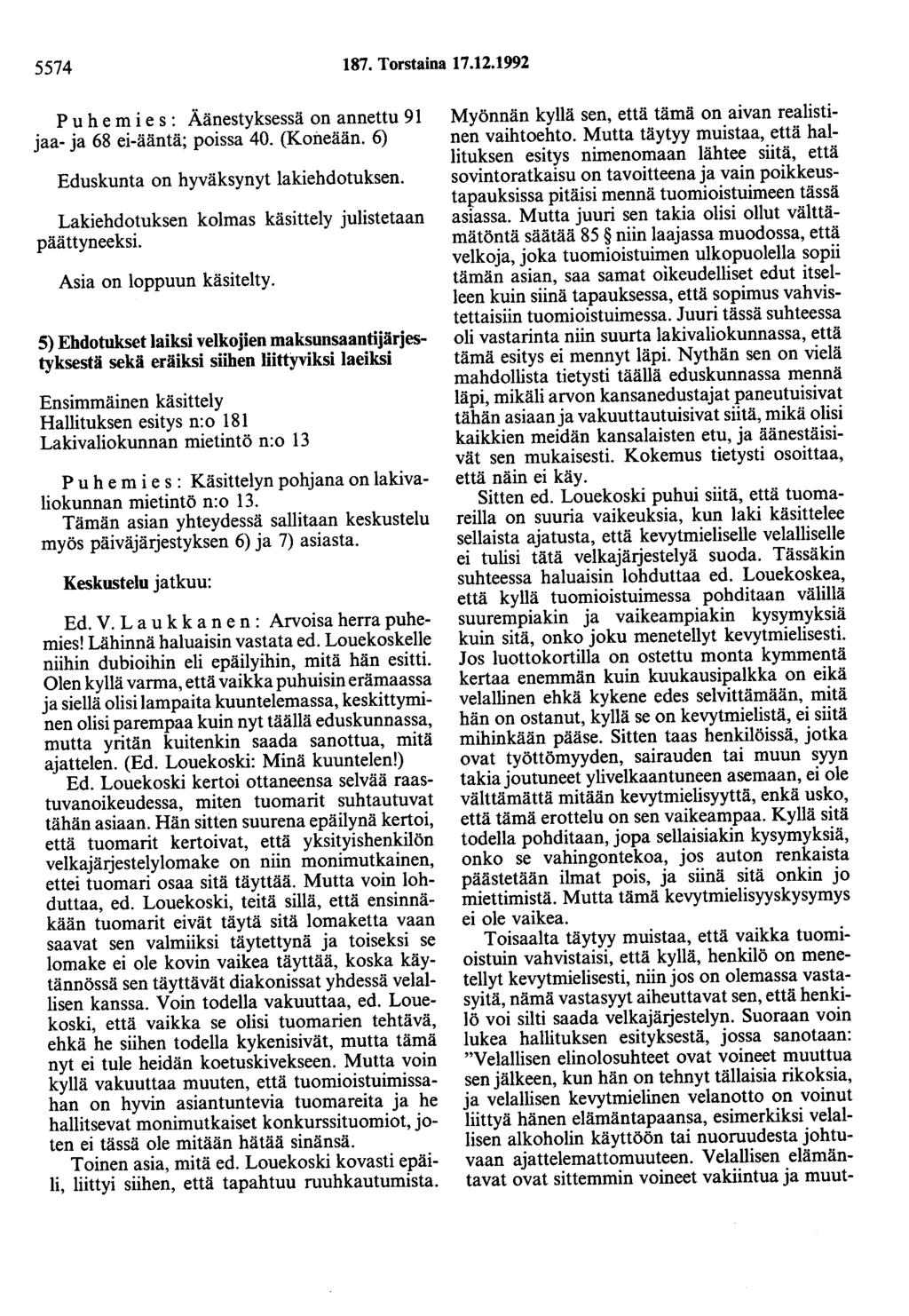 5574 187. Torstaina 17.12.1992 Puhemies: Äänestyksessä on annettu 91 jaa- ja 68 ei-ääntä; poissa 40. (Koileään. 6) Eduskunta on hyväksynyt lakiehdotuksen.
