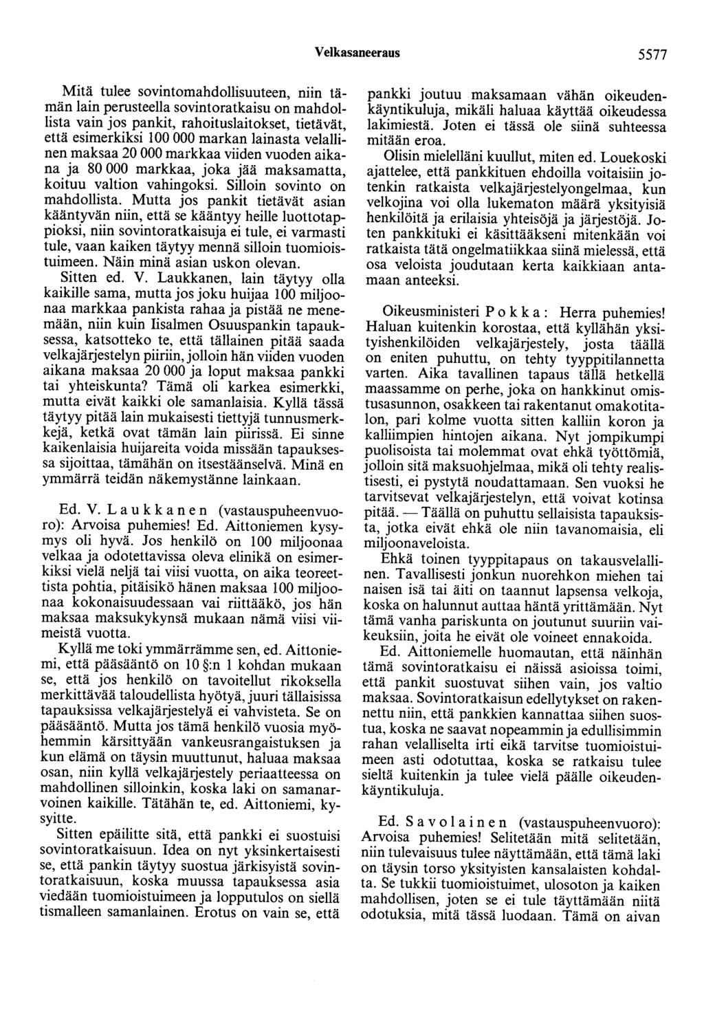 Velkasaneeraus 5577 Mitä tulee sovintomahdollisuuteen, niin tämän lain perusteella sovintoratkaisu on mahdollista vain jos pankit, rahoituslaitokset, tietävät, että esimerkiksi 100 000 markan