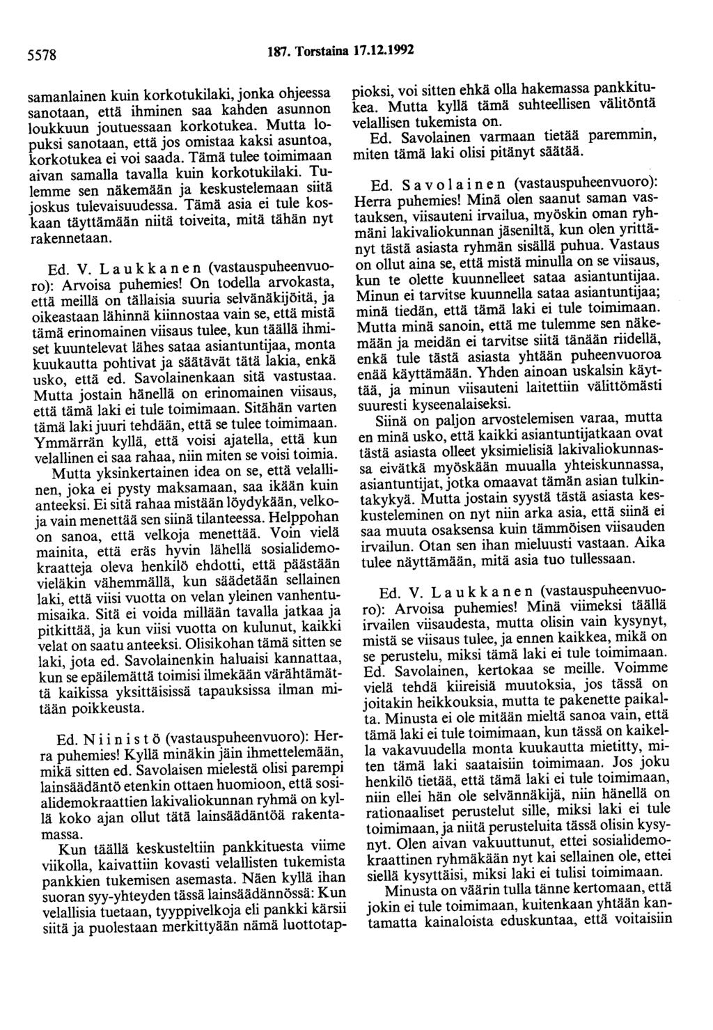 5578 187. Torstaina 17.12.1992 samanlainen kuin korkotukilaki, jonka ohjeessa sanotaan, että ihminen saa kahden asunnon loukkuun joutuessaan korkotukea.