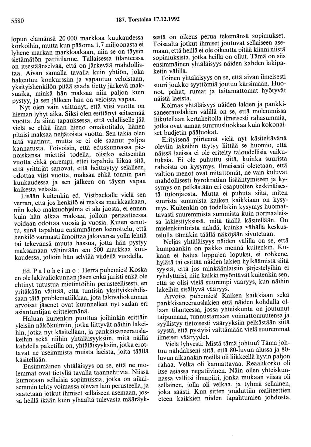 5580 187. Torstaina 17.12.1992 lopun elämänsä 20 000 markkaa kuukaudessa korkoihin, mutta kun pääoma 1, 7 miljoonasta ei lyhene markan markkaakaan, niin se on täysin sietämätön pattitilanne.