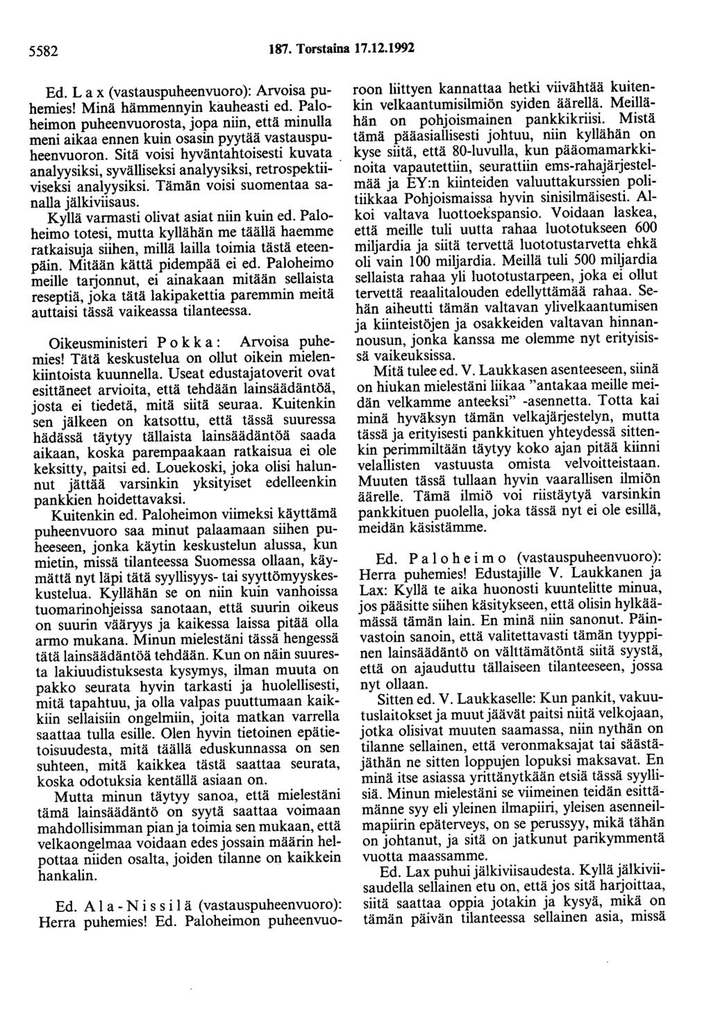 5582 187. Torstaina 17.12.1992 Ed. La x (vastauspuheenvuoro): Arvoisa pu~ hemies! Minä hämmennyin kauheasti ed.