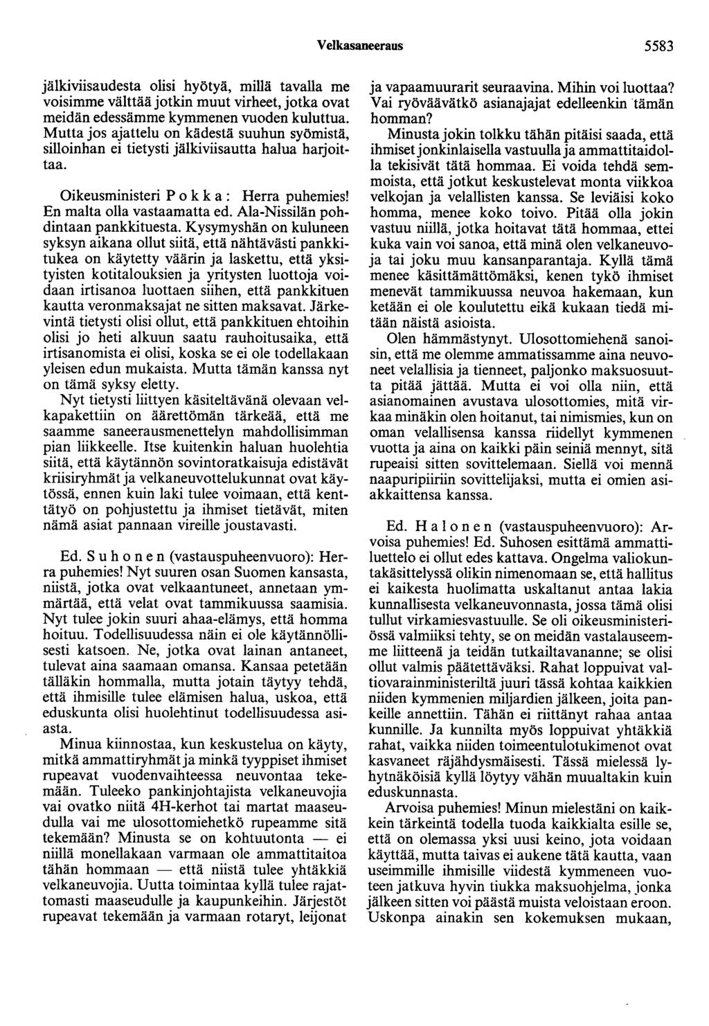 Velkasaneeraus 5583 jälkiviisaudesta olisi hyötyä, millä tavalla me voisimme välttää jotkin muut virheet, jotka ovat meidän edessämme kymmenen vuoden kuluttua.
