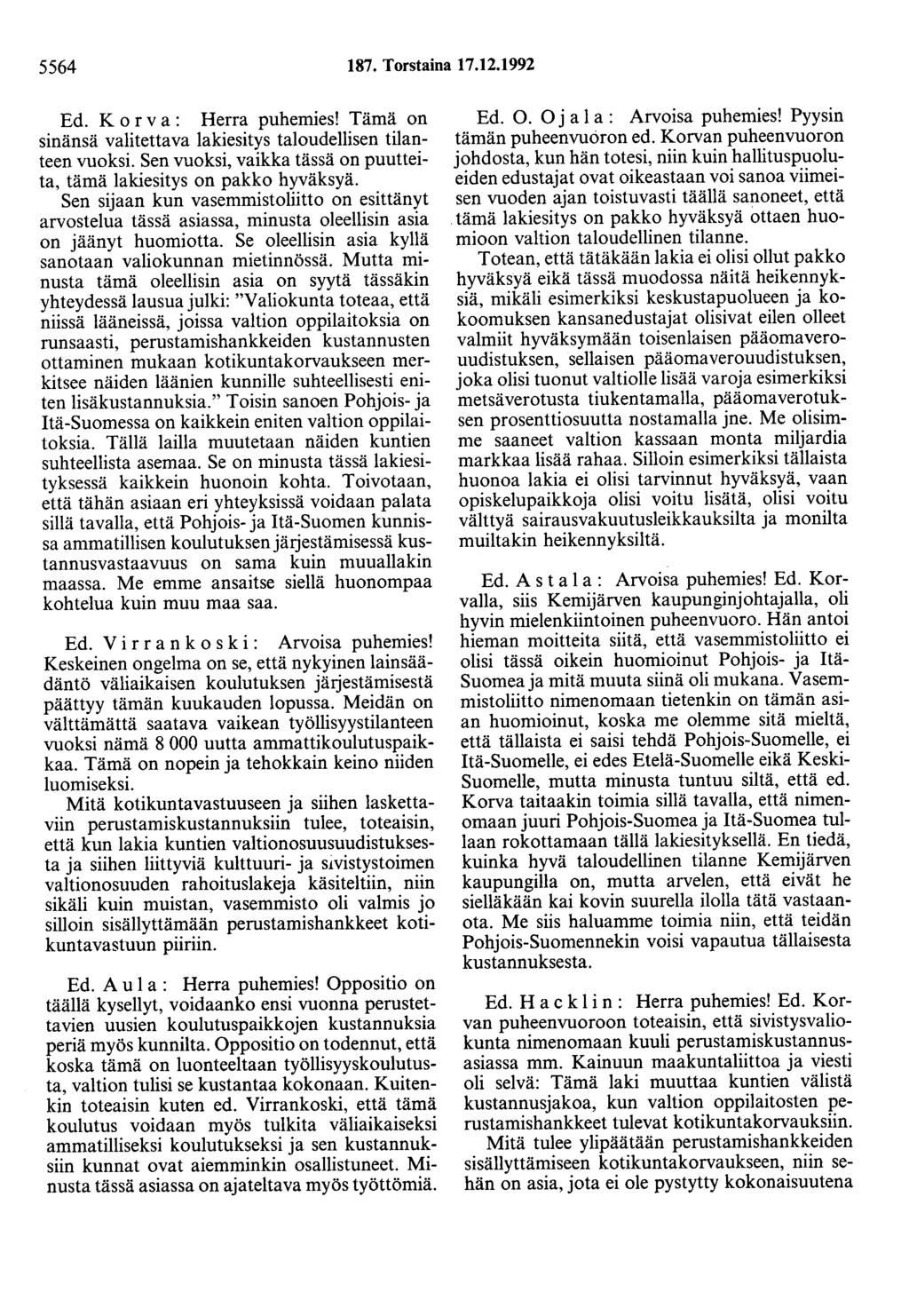 5564 187. Torstaina 17.12.1992 Ed. K o r v a : Herra puhemies! Tämä on sinänsä valitettava lakiesitys taloudellisen tilanteen vuoksi.