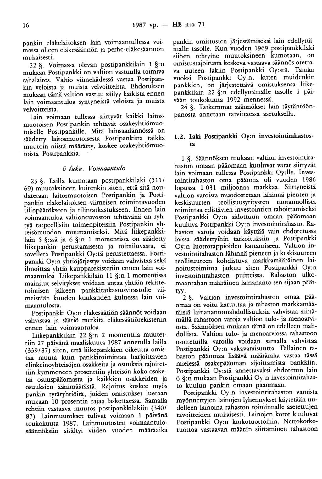 16 1987 vp. - HE n:o 71 pankin eläkelaitoksen lain voimaantullessa voimassa olleen eläkesäännön ja perhe-eläkesäännön mukaisesti. 22.