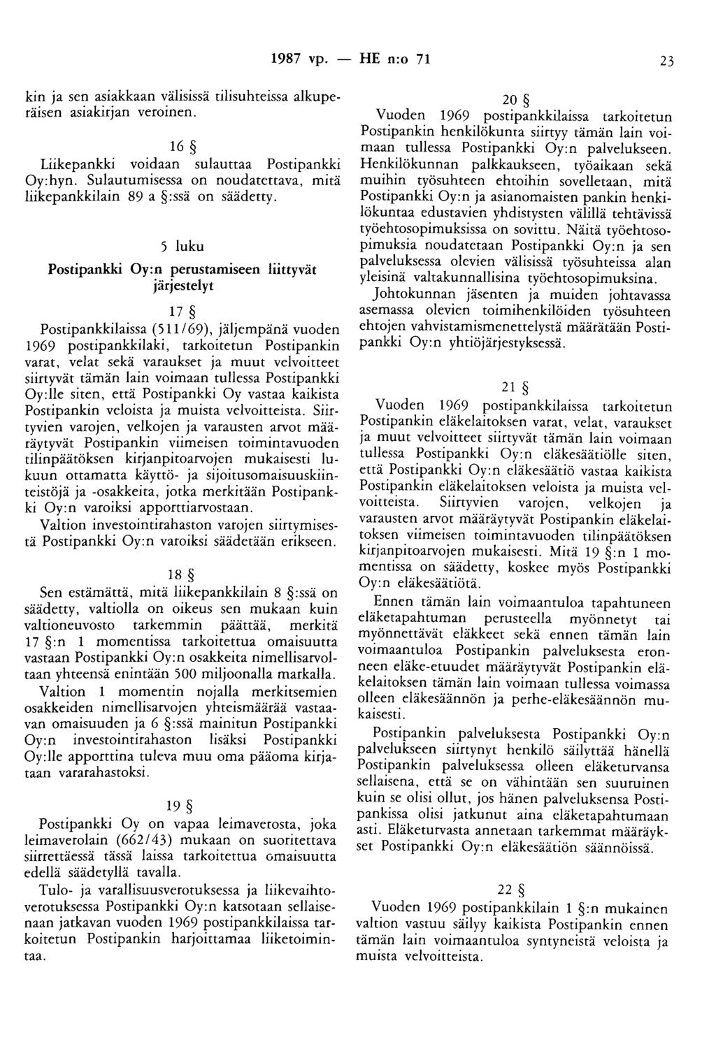 1987 vp. - HE n:o 71 23 kin ja sen asiakkaan välisissä tilisuhteissa alkuperäisen asiakirjan veroinen. 16 Liikepankki voidaan sujauttaa Postipankki Oy:hyn.