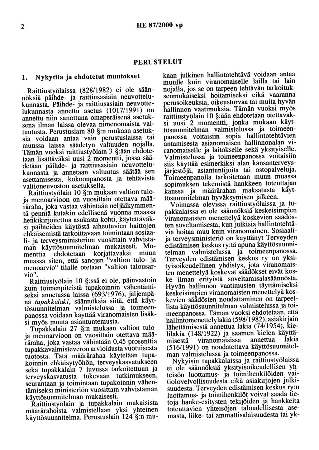 2 HE 87/2000 vp PERUSTELUT 1. Nykytila ja ehdotetut muutokset Raittiustxölaissa (828/1982) ei ole säännöksiä päihde- ja raittiusasiain neuvottelukunnasta.