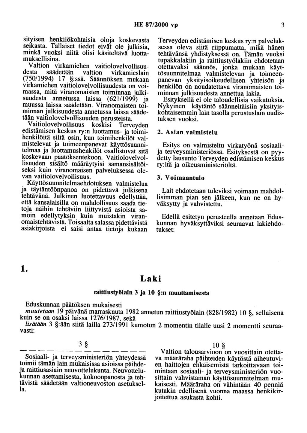 HE 87/2000 vp 3 sityisen henkilökohtaisia oloja koskevasta seikasta. Tällaiset tiedot eivät ole julkisia, minkä vuoksi niitä olisi käsiteltävä luottamuksellisina.