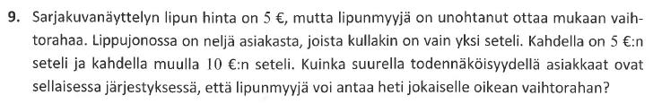 Myöskin kolmas vaihtehto kariutuu siihen, että ensimmäisen vaihtorahana annetun viitosen jälkeen ei seuraavalle kympin setelillä maksavalle ole enää vaihtorahaa jäljellä.