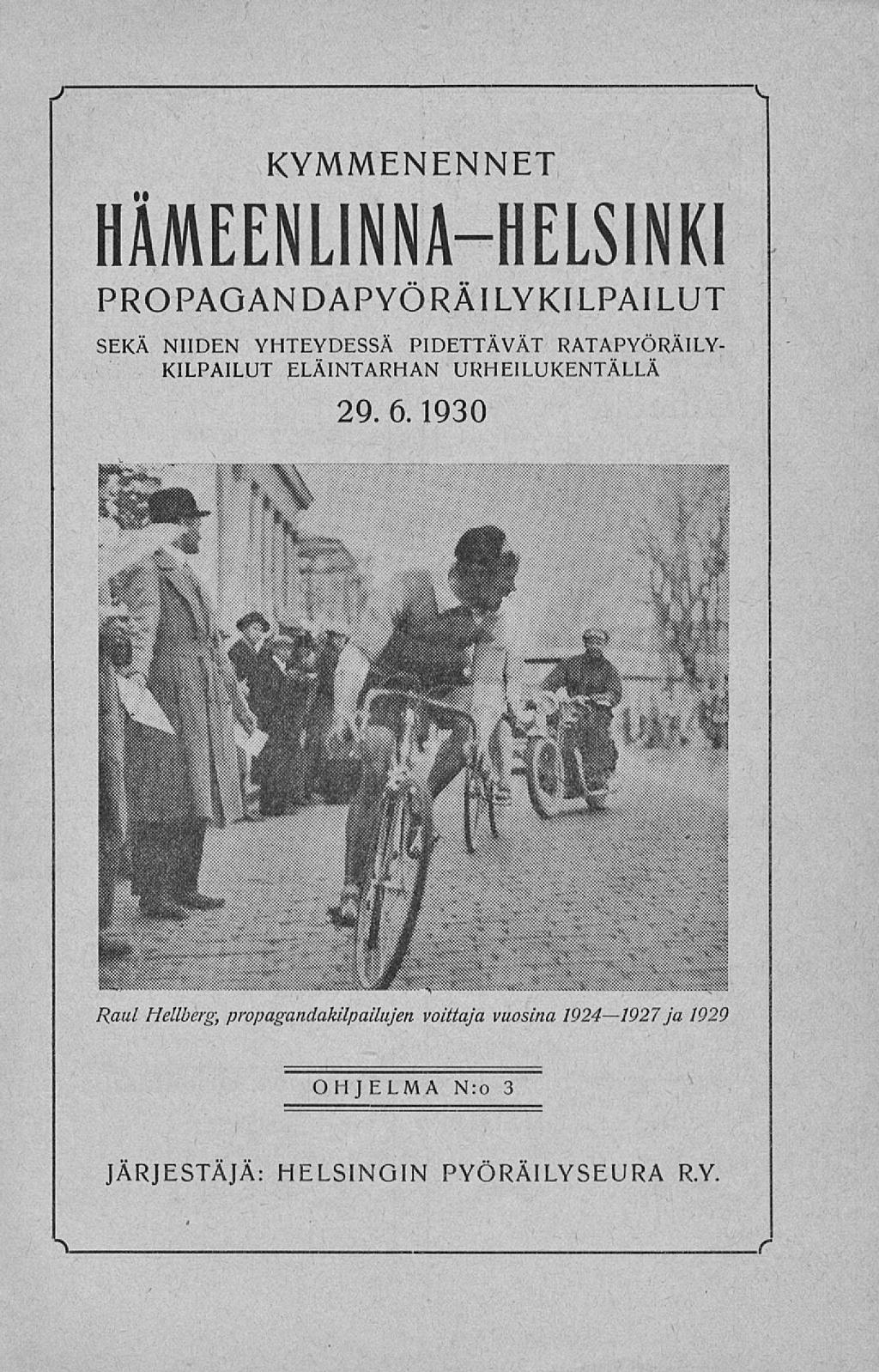 i KYMMENENNET HÄMEENLINNA-HELSINKI PROPAGANDAPYÖRÄILYKILPAILUT SEKÄ NIIDEN YHTEYDESSÄ PIDETTÄVÄT RATAPYÖRÄILY- KILPAILUT ELÄINTARHAN