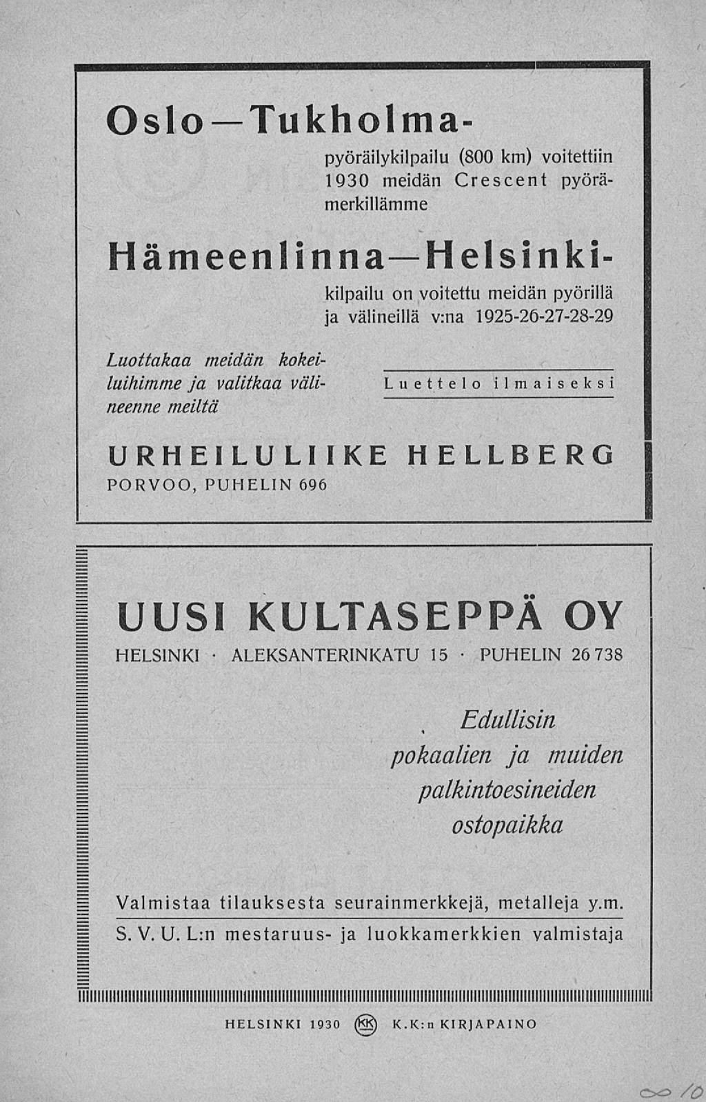 ALEKSANTERINKATU PUHELIN CxZ> Oslo Tukholmapyöräilykilpailu (800 km) voitettiin 1930 meidän Crescent pyörämerkillämme Hämeenlinna Heisi n kikilpailu on voitettu meidän pyörillä ja välineillä v:na