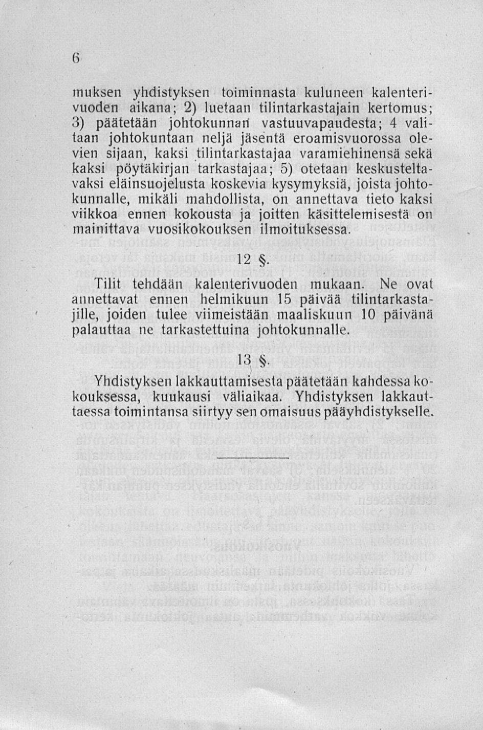 muksen yhdistyksen toiminnasta kuluneen kalenterivuoden aikana; 2) luetaan tilintarkastajain kertomus; 3) päätetään johtokunnan vastuuvapaudesta; 4 valitaan johtokuntaan neljä jäsentä eroamisvuorossa