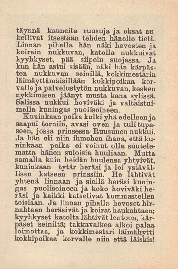 täynnä kauneita ruusuja ja oksat au keilivat itsestään tehden hänelle tietä. Linnan pihalla hän näki hevosten ja koirain nukkuvan, katolla nukkuivat kyyhkyset, pää siipein suojassa.