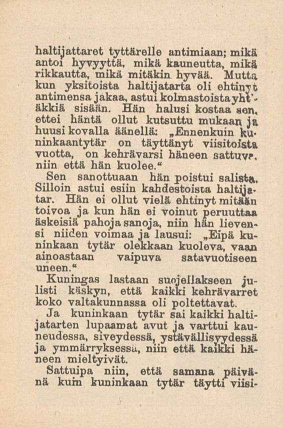 haltijattaret tyttärelle antimiaan; mikä antoi hyvyyttä, mikä kauneutta, mikä rikkautta, mikä mitäkin hyvää. Mutta kun yksitoista haltijatarta oli ehtinyt antimensa jakaa,astui kolmastoistayht'.