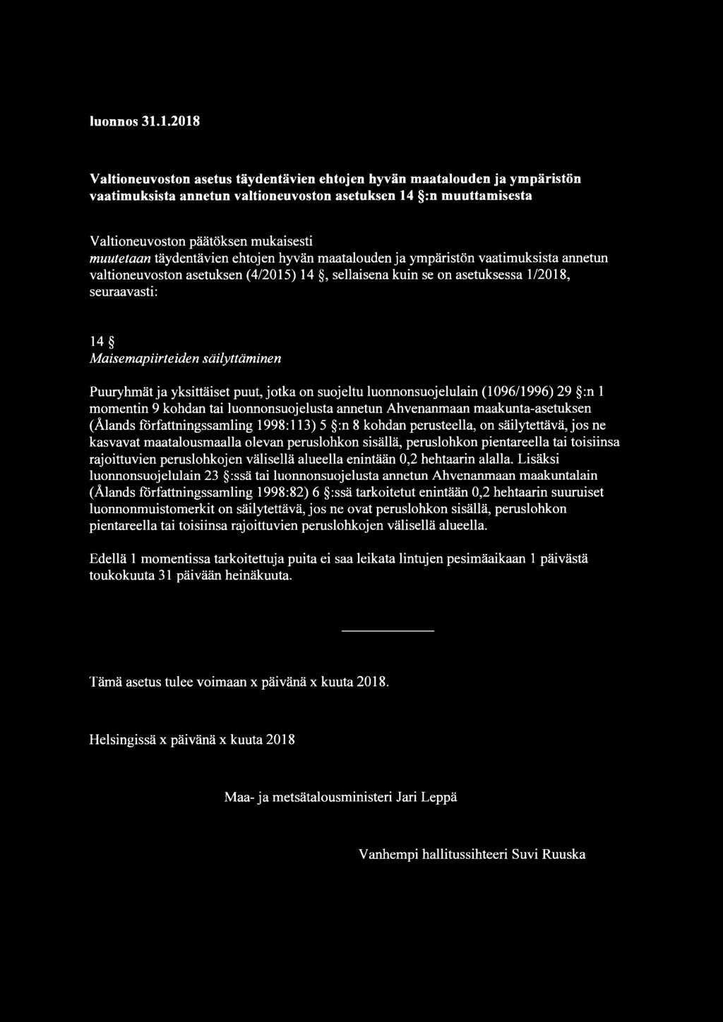 täydentävien ehtojen hyvän maatalouden ja ympäristön vaatimuksista annetun valtioneuvoston asetuksen (4/2015) 14, sellaisena kuin se on asetuksessa 1/2018, seuraavasti: 14 Maisemapiirteiden