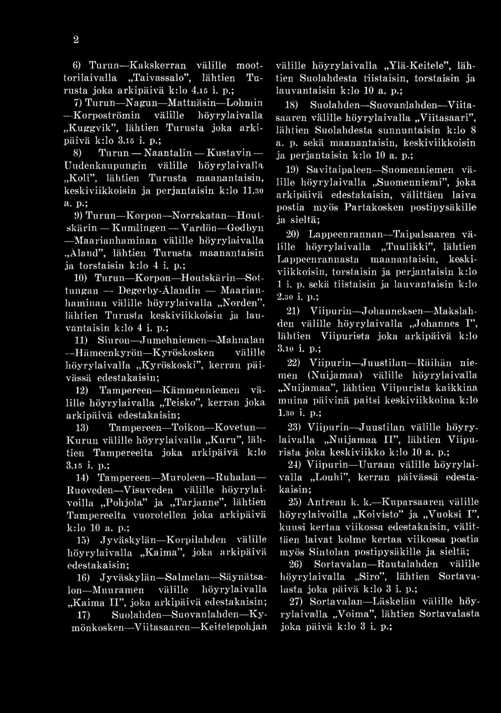 Koli, lähtien Turusta maanantaisin, keskiviikkoisin ja perjantaisin k:lo 11.30 a, p.