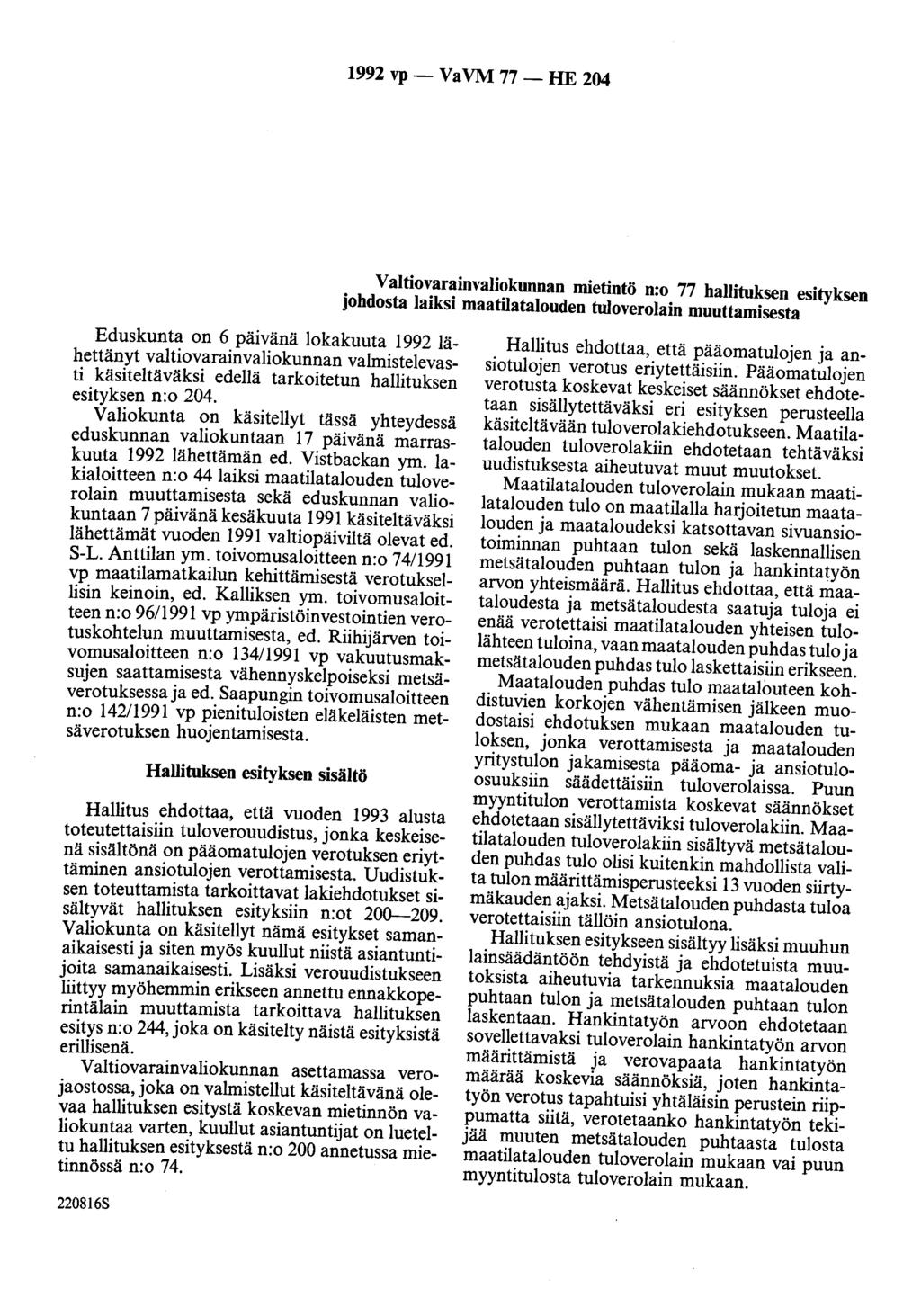 1992 vp- VaVM 77- HE 204 Valtiovarainvaliokunnan mietintö n:o 77 hallituksen esityksen johdosta laiksi maatilatalouden tuloverolain muuttamisesta Eduskunta on 6 päivänä lokakuuta 1992 lähettänyt