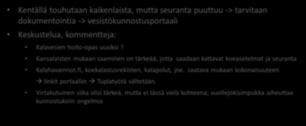 SL 2: Kutu- ja poikasalueiden kunnostukset ja laadun ylläpito virtavesissä SL 3: Vesistökunnostusportaali Kentällä touhutaan kaikenlaista, mutta seuranta puuttuu -> tarvitaan dokumentointia ->