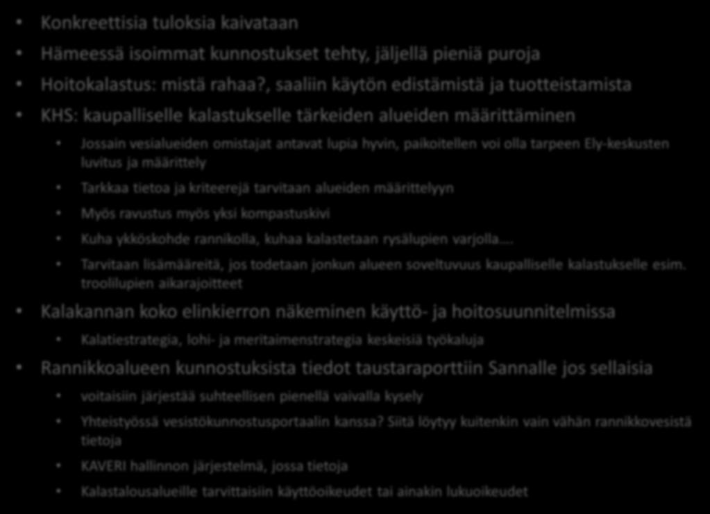 YLEISTÄ KESKUSTELUA LOPUKSI Konkreettisia tuloksia kaivataan Hämeessä isoimmat kunnostukset tehty, jäljellä pieniä puroja Hoitokalastus: mistä rahaa?