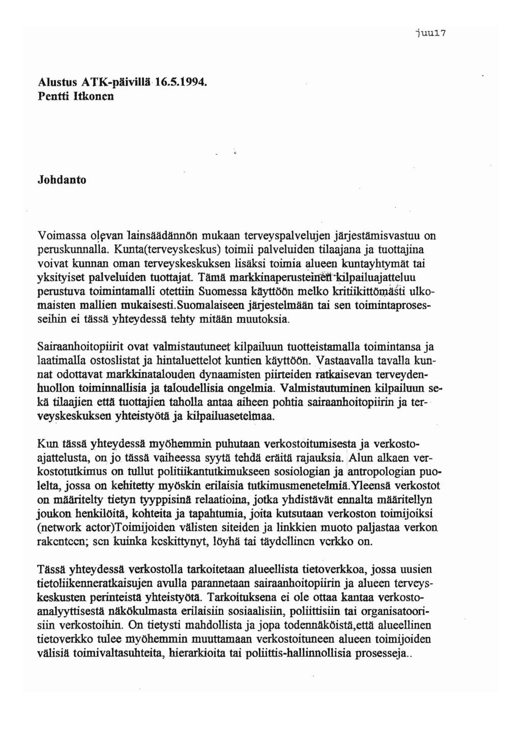 luu17 Alustus ATK-päivillä 16.5.1994. Pentti Itkonen Johdanto Voimassa ol~van lainsäädännön mukaan terveyspalvelujen jarjestamisvastuu on peruskunnalla.