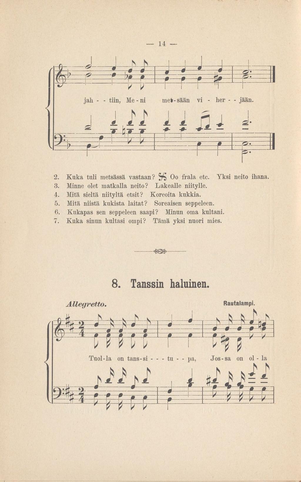 14 s m q p = ö n = - r r jal - - tn, Me - n f f' h X J T T - met-sään h * v - her - - jään. ; ^! j L J d - + * * *- 1 = 1 r 2. Kuka tul metsässä vastaan? ^ Oo frala etc. Yks neto hana. 3.