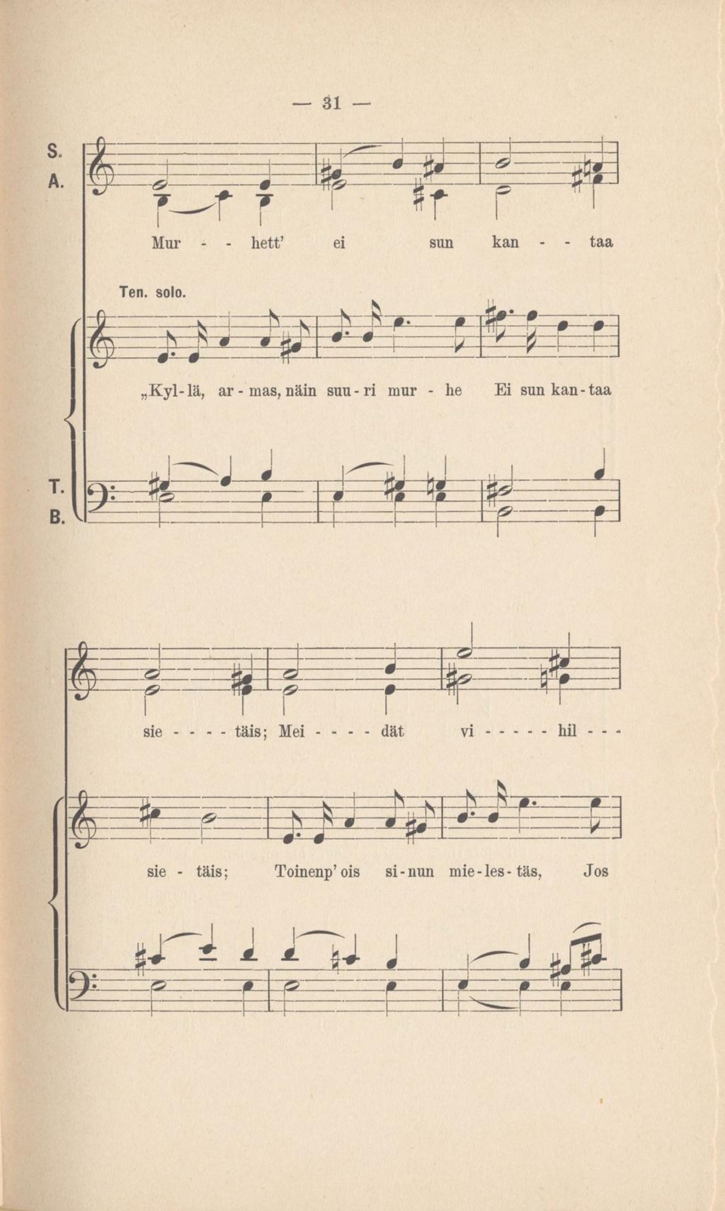 31 S. A. - ~T Mur T f - hett a f P r ^ F e sun kan taa Ten. solo. K=H: -0s ä Kyl-lä, ar - m as, nän suu-r mur - he E sun kan-taa T. B.