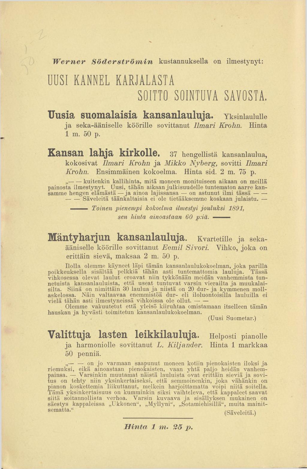 W e r n e r Söderströmn UUSI KANNEL kustannuksella on lmestynyt: K A R J A L A S T A SOITTO SOINTUVA SAVOSTA. Uusa suomalasa kansanlauluja. Yksnlaululle ja seka-äänselle köörlle sovttanut Ilmar Krohn.