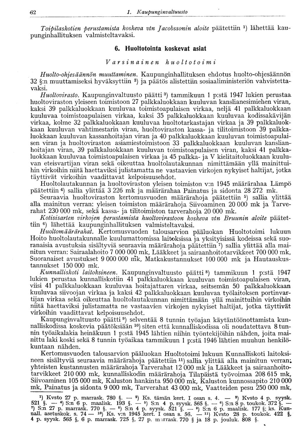 m 1. Kaupungi nvaltuusto 66 Toipilaskotien perustamista koskeva vtn Jacobssonin aloite päätettiin *) lähettää kaupunginhallituksen valmisteltavaksi. 6. Huoltotointa koskevat asiat Varsinainen huoltotoimi Huolto-ohjesäännön muuttaminen.