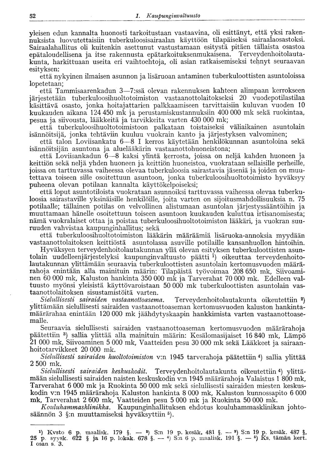 52 1. Kaupunginvaltuusto yieisen edun kannalta huonosti tarkoitustaan vastaavina, oli esittänyt, että yksi rakennuksista luovutettaisiin tuberkuloosisairaalan käyttöön tilapäiseksi sairaalaosastoksi.