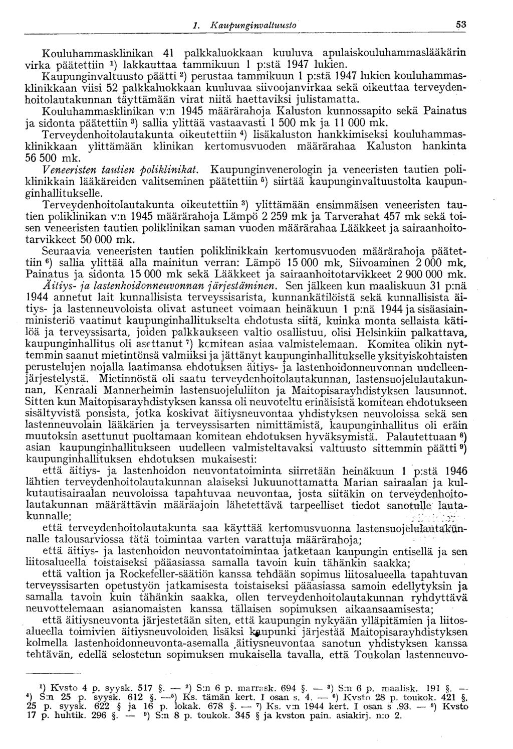 1. Kaupungi nvaltuusto 53 Kouluhammasklinikan 41 palkkaluokkaan kuuluva apulaiskouluhammaslääkärin virka päätettiin lakkauttaa tammikuun 1 p:stä 1947 lukien.