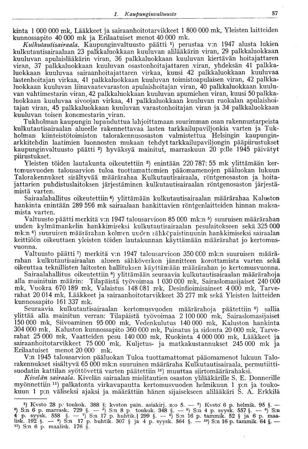 1. Kaupungi nvaltuusto 57 kinta 1 000 000 mk, Lääkkeet ja sairaanhoitotarvikkeet 1 800 000 mk, Yleisten laitteiden kunnossapito 40 000 mk ja Erilaatuiset menot 40 000 mk. Kulkutautisairaala.