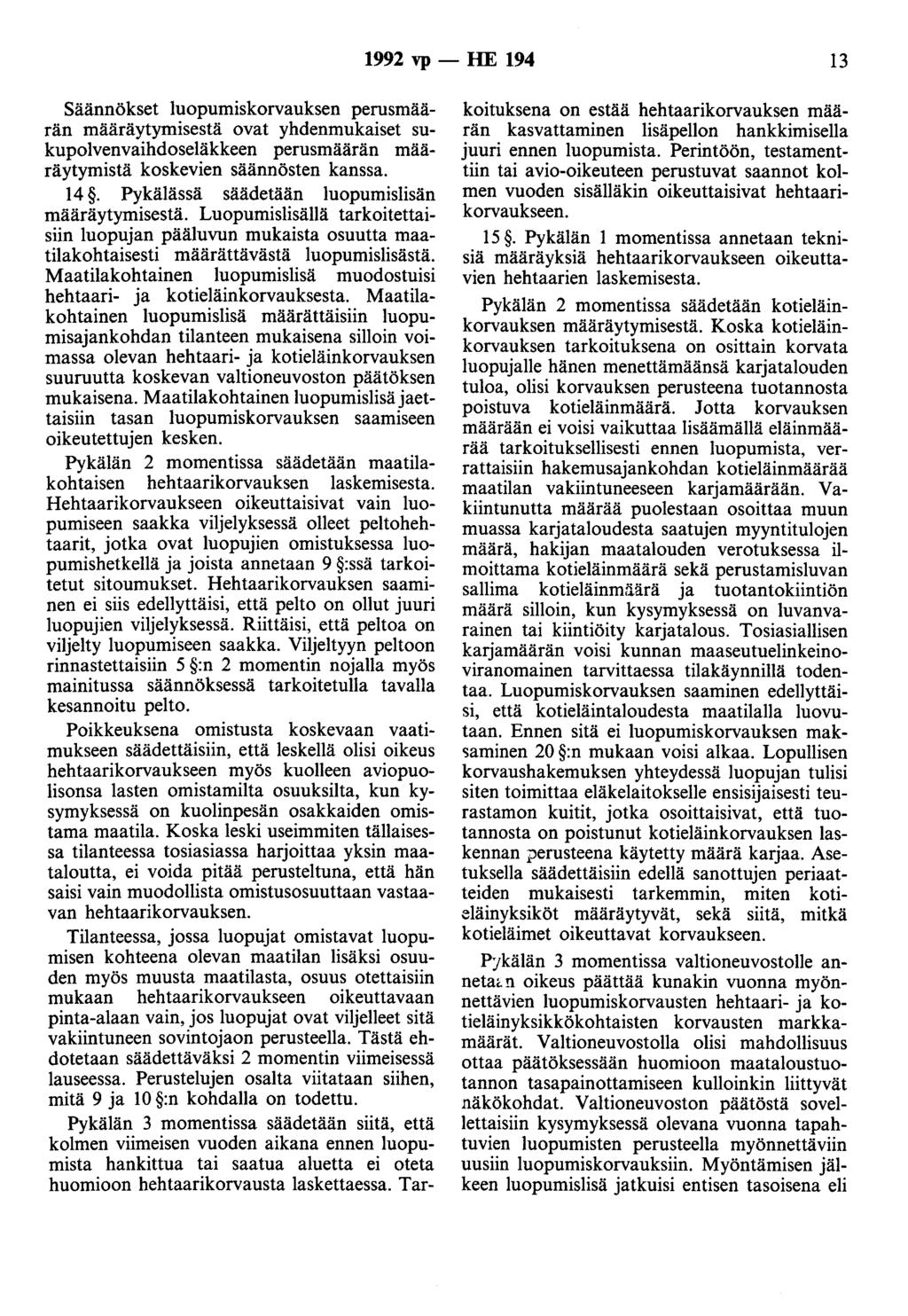 1992 vp - HE 194 13 Säännökset luopumiskorvauksen perusmäärän määräytymisestä ovat yhdenmukaiset sukupolvenvaihdoseläkkeen perusmäärän määräytymistä koskevien säännösten kanssa. 14.