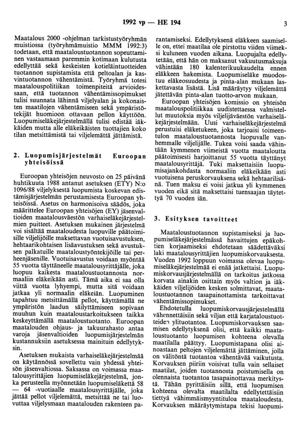 1992 vp - HE 194 3 Maatalous 2000 -ohjelman tarkistustyöryhmän muistiossa (työryhmämuistio MMM 1992:3} todetaan, että maataloustuotannon sopeuttaminen vastaamaan paremmin kotimaan kulutusta