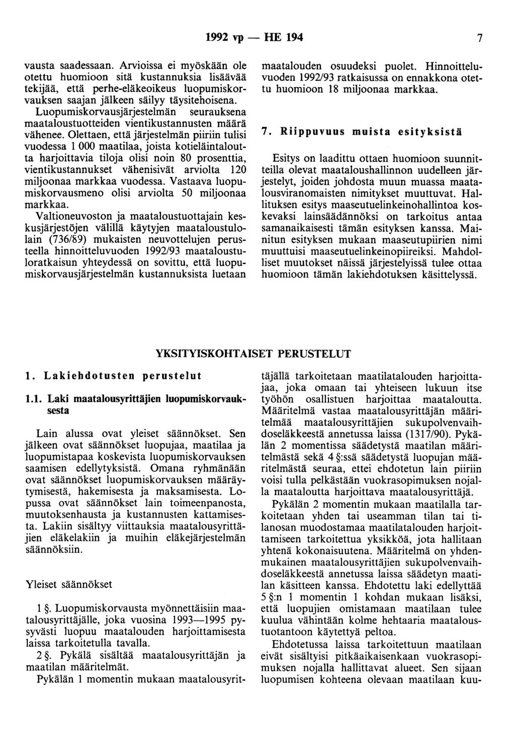 1992 vp - HE 194 7 vausta saadessaan. Arvioissa ei myöskään ole otettu huomioon sitä kustannuksia lisäävää tekijää, että perhe-eläkeoikeus luopumiskorvauksen saajan jälkeen säilyy täysitehoisena.