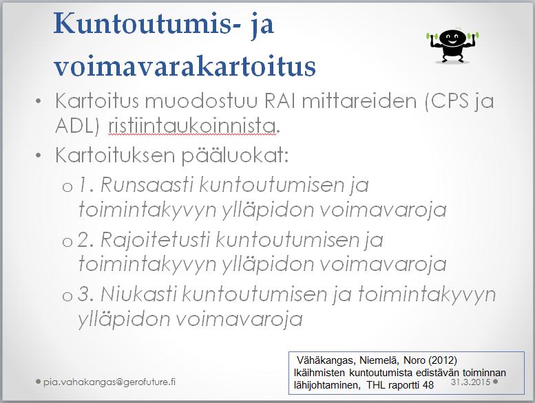 Apuvälineeksi kuntoutumisen suunnitteluun Nyrkkisäännöt: Kun CPS ja ADL ovat hyviä, kuntoutumisen potentiaalia on paljon Kun CPS ja ADL ovat rajoitetut, kuntoutumisen potentiaalia on