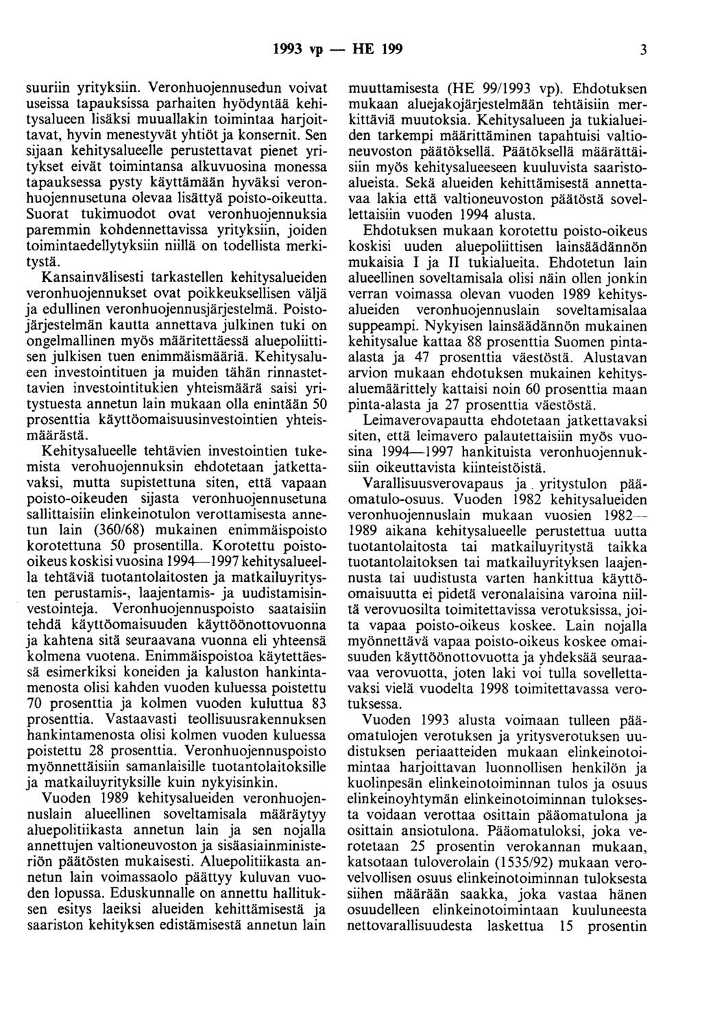 1993 vp - HE 199 3 suuriin yrityksiin. Veronhuojennusedun voivat useissa tapauksissa parhaiten hyödyntää kehitysalueen lisäksi muuallakin toimintaa harjoittavat, hyvin menestyvät yhtiöt ja konsernit.