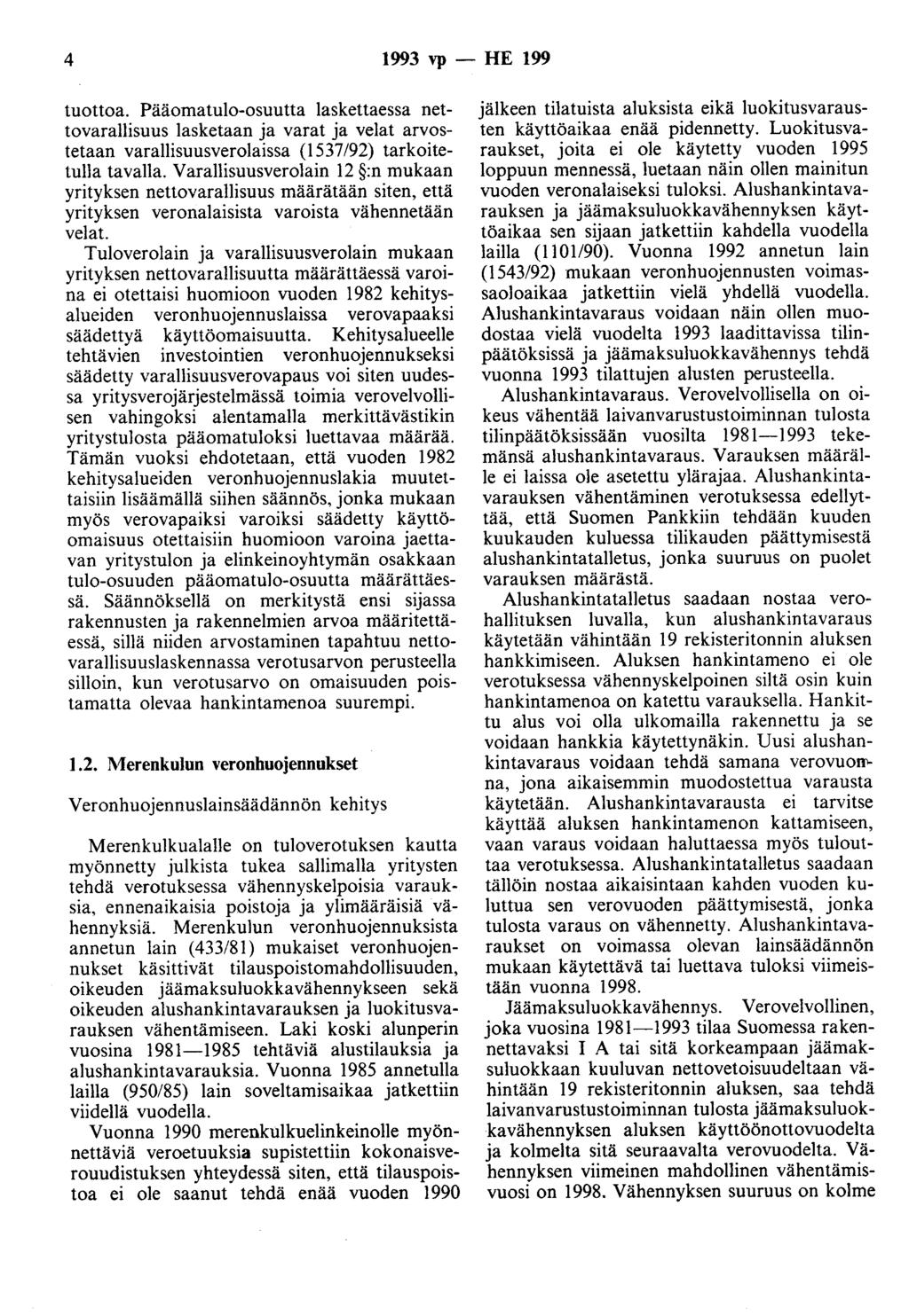 4 1993 vp - HE 199 tuottoa. Pääomatulo-osuutta laskettaessa nettovarallisuus lasketaan ja varat ja velat arvostetaan varallisuusverolaissa (1537 /92) tarkoitetulla tavalla.