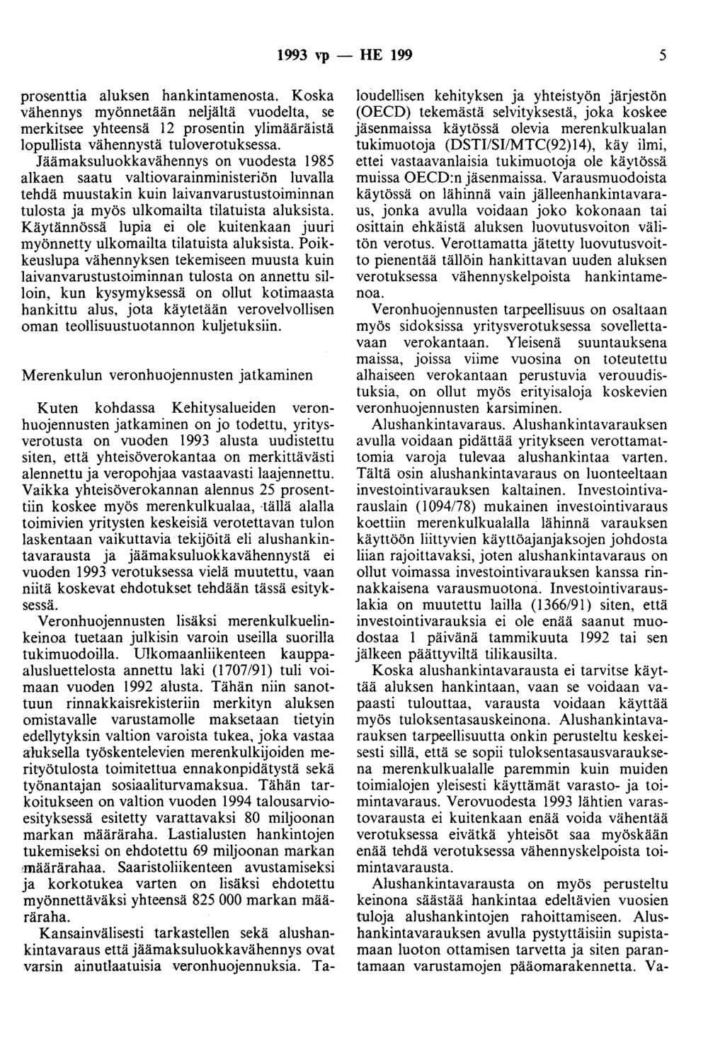 1993 Yp - HE 199 5 prosenttia aluksen hankintamenosta. Koska vähennys myönnetään neljältä vuodelta, se merkitsee yhteensä 12 prosentin ylimääräistä lopullista vähennystä tuloverotuksessa.
