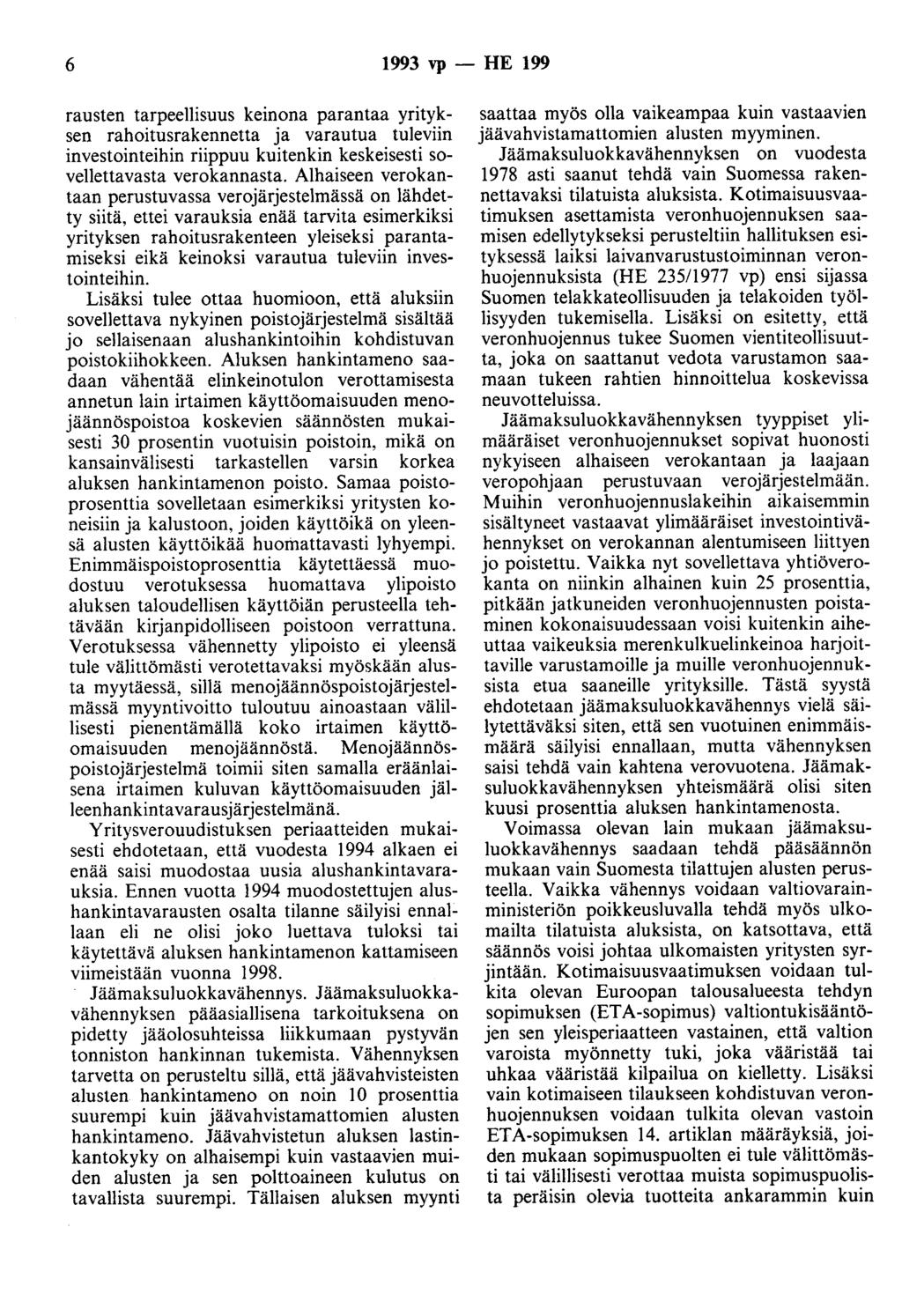 6 1993 vp - HE 199 rausten tarpeellisuus keinona parantaa yrityksen rahoitusrakennetta ja varautua tuleviin investointeihin riippuu kuitenkin keskeisesti sovellettavasta verokannasta.