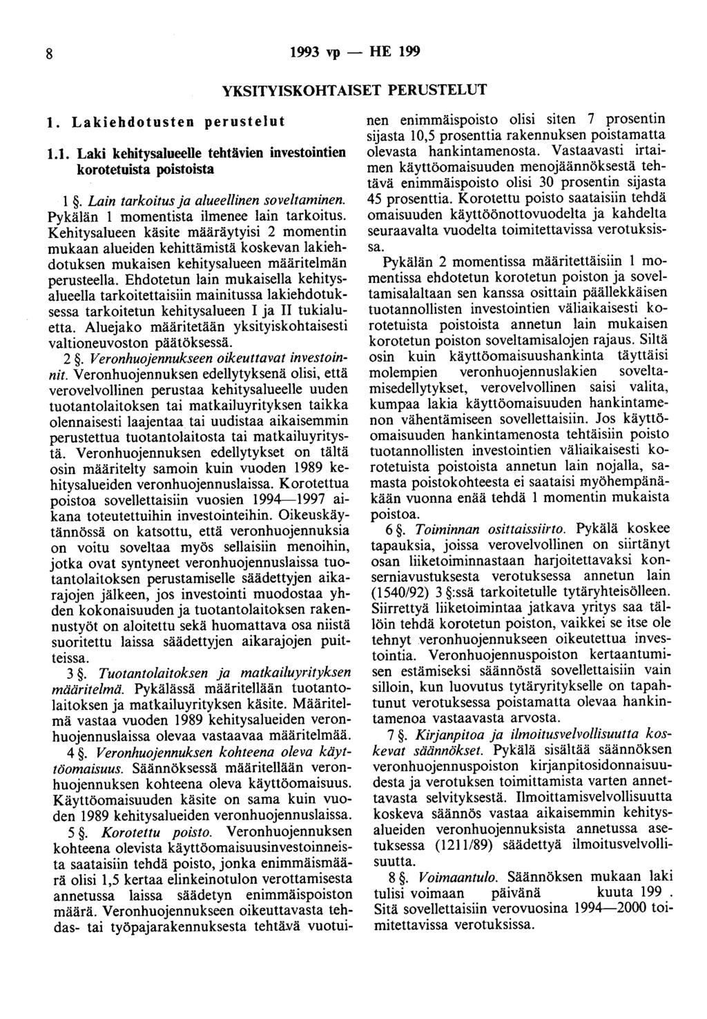 8 1993 vp - HE 199 YKSITYISKOHTAISET PERUSTELUT 1. Lakiehdotusten perustelut 1.1. Laki kehitysalueelle tehtävien investointien korotetuista poistoista 1. Lain tarkoitus ja alueellinen soveltaminen.