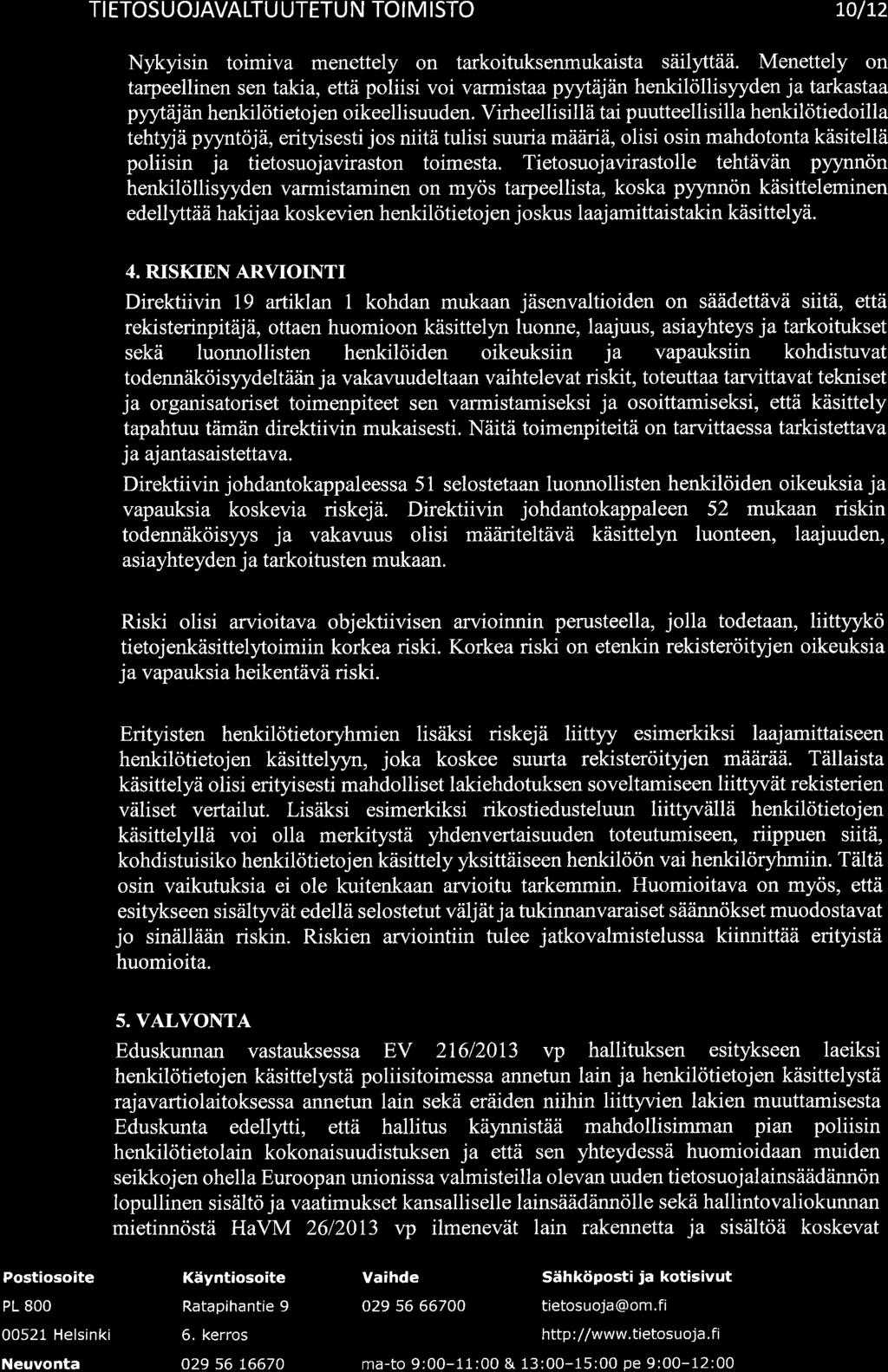 ffi ÏI ETOS U OJAVALTU UTETU N TO I M ISTO L0lt2 Nykyisin toimiva menettely on tarkoituksenmukaista säilyttää.
