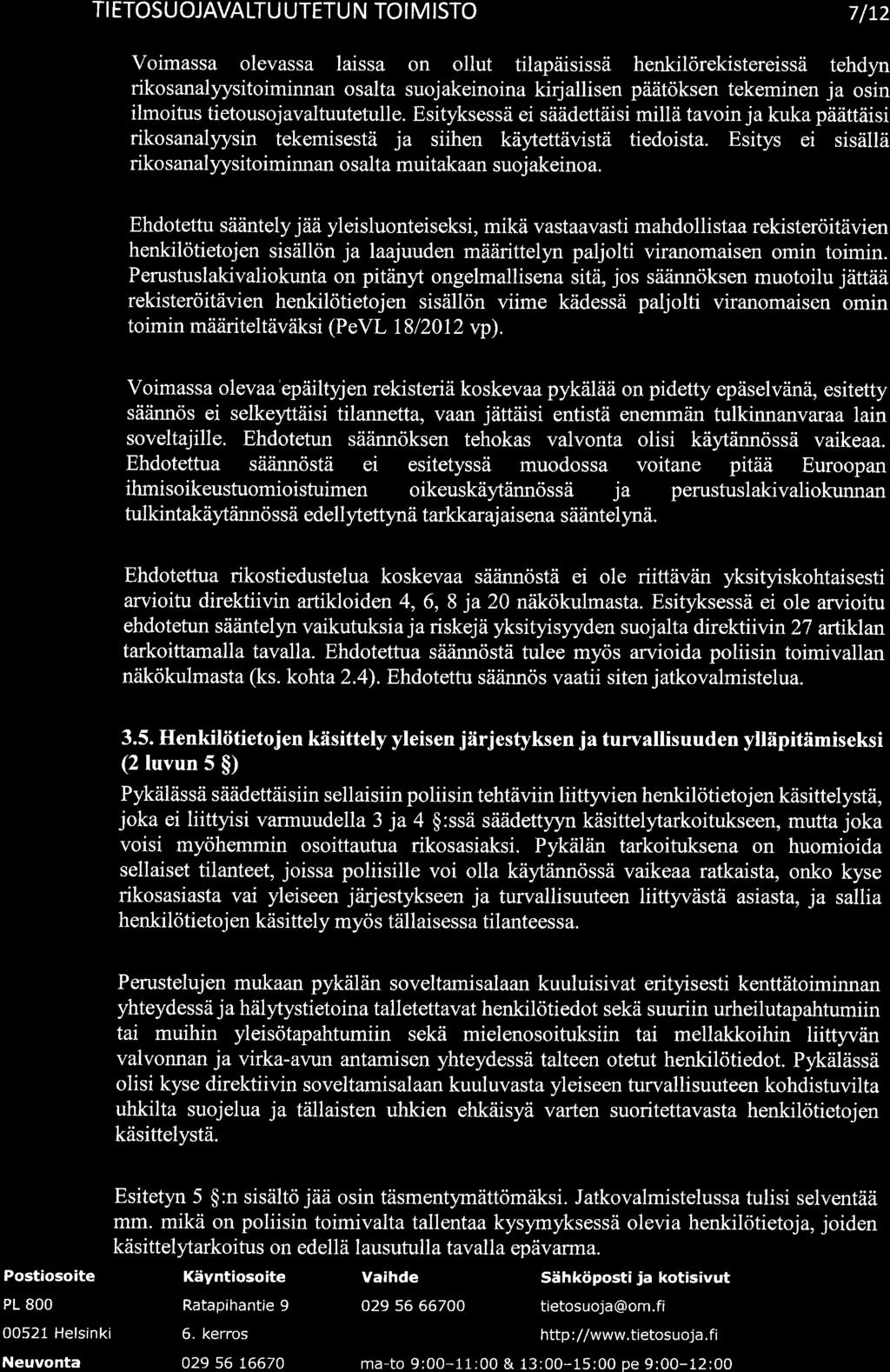 ffi TI ETOSU OJAVALTU UTETU N TO I M ISTO 7/t2 Voimassa olevassa laissa on ollut tilapäisissä henkilörekistereissä tehdyn rikosanalyysitoiminnan osalta suojakeinoina kirjallisen päätöksen tekeminen