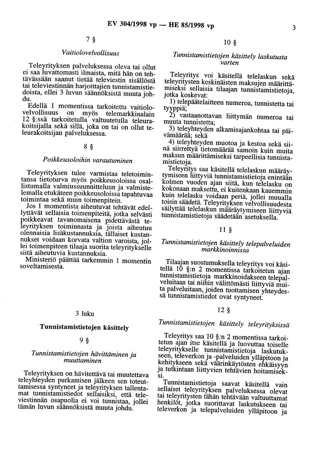 EV 304/1998 vp - HE 85/1998 vp 3 7 10 Vaitiolovelvollisuus Teleyrityksen palveluksessa oleva tai ollut ei saa luvattomasti ilmaista, mitä hän on tehtävässään saanut tietää televiestin sisällöstä tai