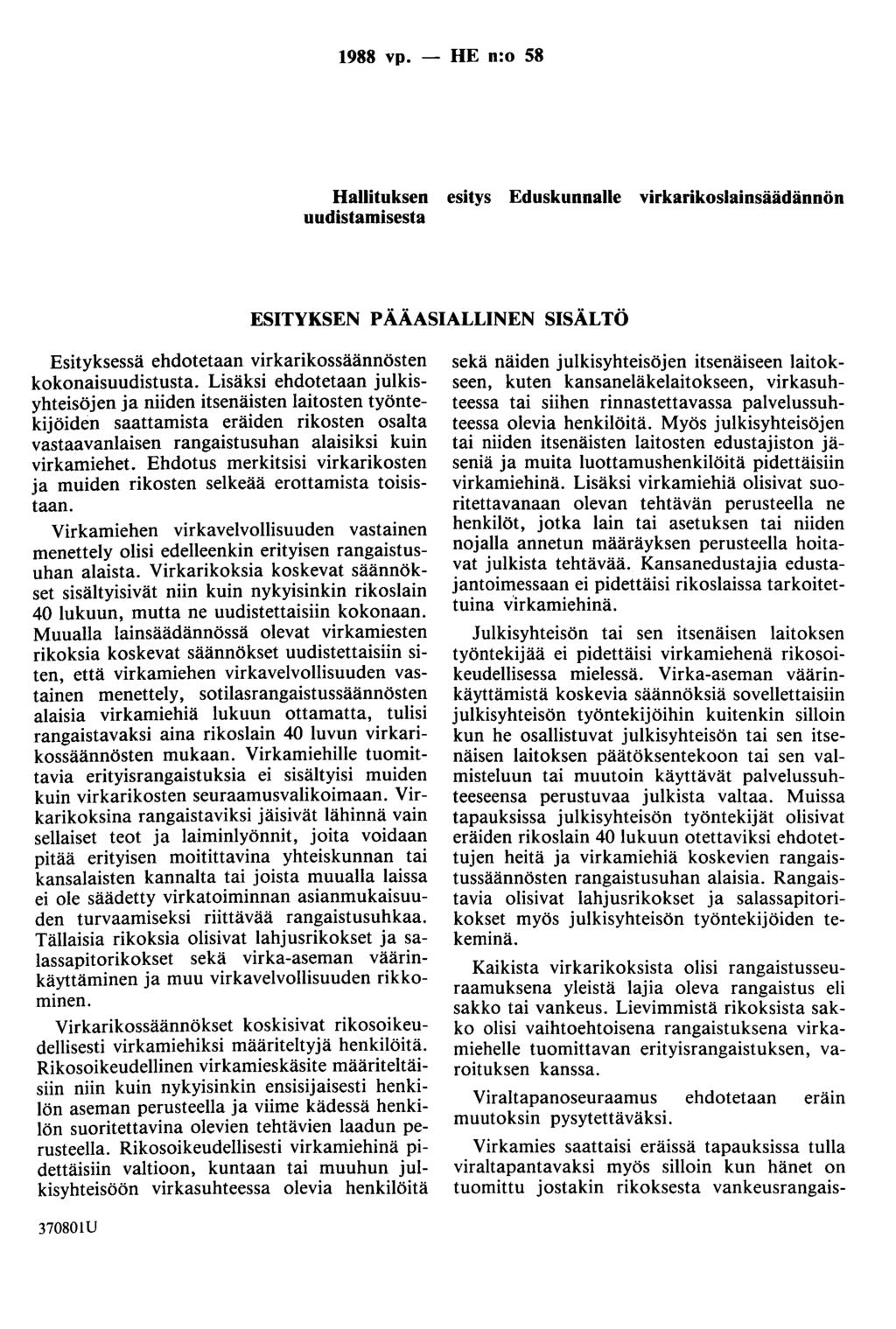 1988 vp. - HE n:o 58 Hallituksen esitys Eduskunnalle virkarikoslainsäädännön uudistamisesta ESITYKSEN PÄÄASIALLINEN SISÄLTÖ Esityksessä ehdotetaan virkarikossäännösten kokonaisuudistusta.