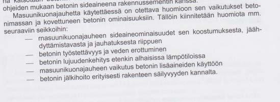 Masuunikuonajauheen vedentarve on pieni ja se notkistaa betonia Parantaa sulfaatinkestävyyttä Vähentää hydratoitumislämpöä Kasvattaa myöhäislujuutta mutta alentaa varhaislujuutta Lisää betonin
