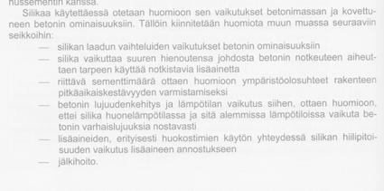 By 50 sivu 176 Silika Lisää huomattavasti betonin lujuutta Parantaa kemiallista kestävyyttä, koossapysyvyyttä, tiiviyttä, vedenpitävyyttä Kasvattaa vedentarvetta Käytettävä notkistavaa lisäainetta