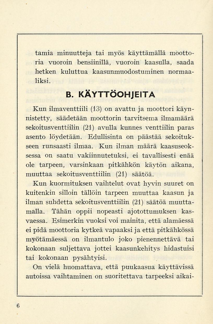 tamia minuutteja tai myös käyttämällä moottoria vuoroin bensiinillä, vuoroin kaasulla, saada hetken kuluttua kaasunmuodostuminen normaaliksi. B.
