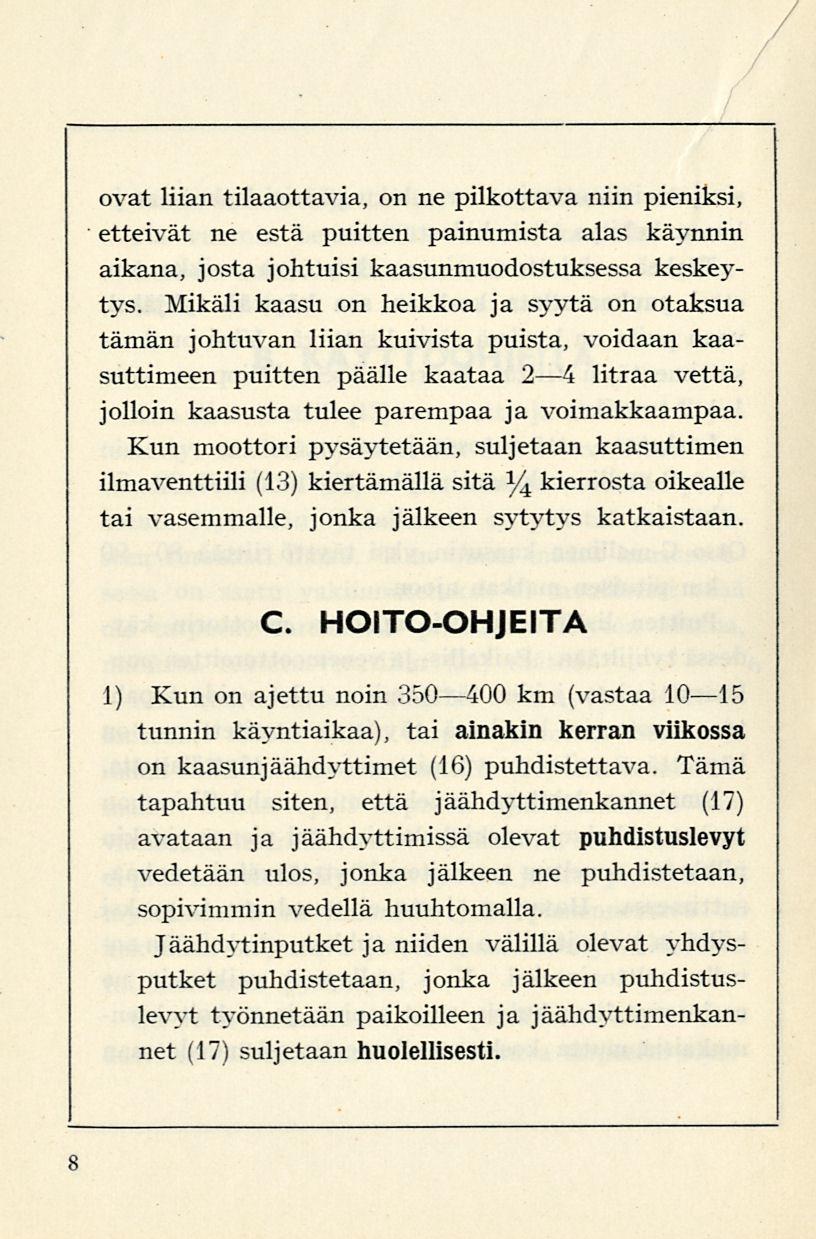 ovat liian tilaaottavia, on ne pilkottava niin pieniksi, etteivät ne estä puitten painumista alas käynnin aikana, josta johtuisi kaasunmuodostuksessa keskeytys.