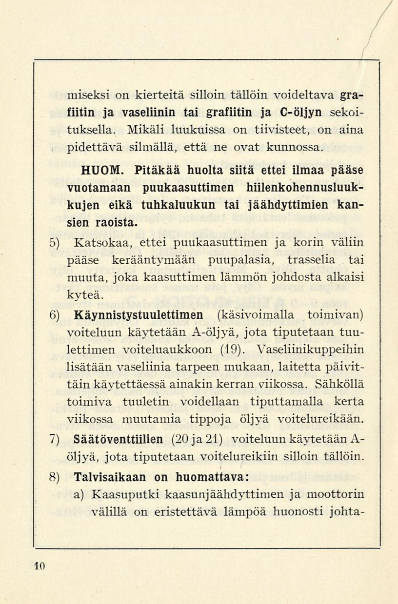 miseksi on kierteitä silloin tällöin voideltava grafiitin ja vaseliinin tai grafiitin ja C-öljyn sekoituksella. Mikäli luukuissa on tiivisteet, on aina pidettävä silmällä, että ne ovat kunnossa. HUOM.